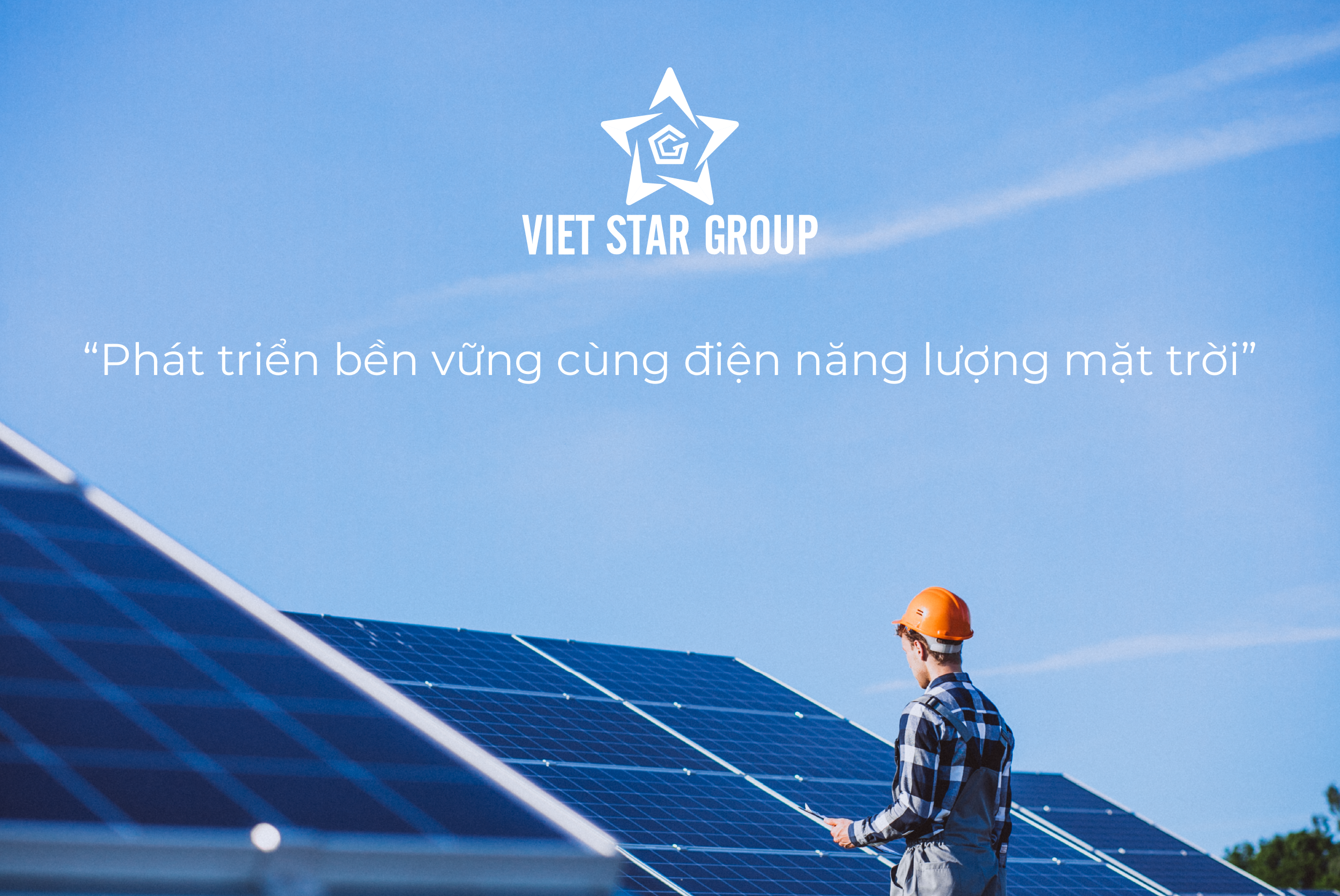 Viet Star Group – Phát triển bền vững cùng điện năng lượng mặt trời, Hành trình hướng tới phát triển bền vững Viet Star Group – Phát triển bền vững cùng điện năng lượng mặt trời, Hành trình hướng tới phát triển bền vững